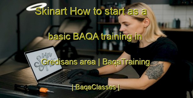 Skinart How to start as a basic BAQA training in Gredisans area | BaqaTraining | BaqaClasses | SkinartTraining-France